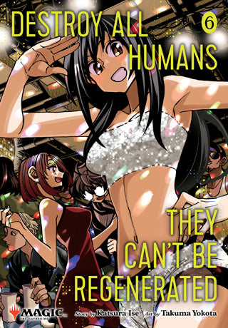 Destroy All Humans. They Can’t Be Regenerated. A Magic: The Gathering Manga Volume 6