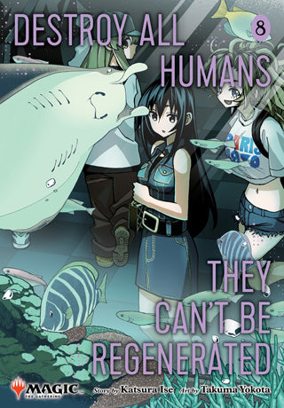 Destroy All Humans. They Can’t Be Regenerated. A Magic: The Gathering Manga Volume 8