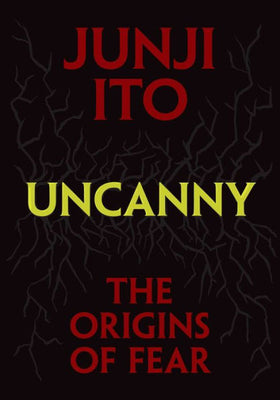 Junji Ito - Uncanny: The Origins of Fear