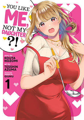 You Like Me, Not My Daughter?! Volume 1